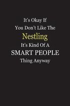 It's Okay If You Don't Like The Nestling It's Kind Of A Smart People Thing Anyway
