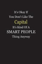 It's Okay If You Don't Like The Capital It's Kind Of A Smart People Thing Anyway