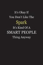 It's Okay If You Don't Like The Spark It's Kind Of A Smart People Thing Anyway