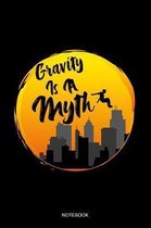 Gravity Is A Myth Notebook