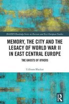 BASEES/Routledge Series on Russian and East European Studies- Memory, the City and the Legacy of World War II in East Central Europe