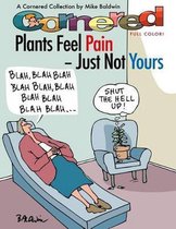 Cornered - Plants Feel Pain - Just Not Yours