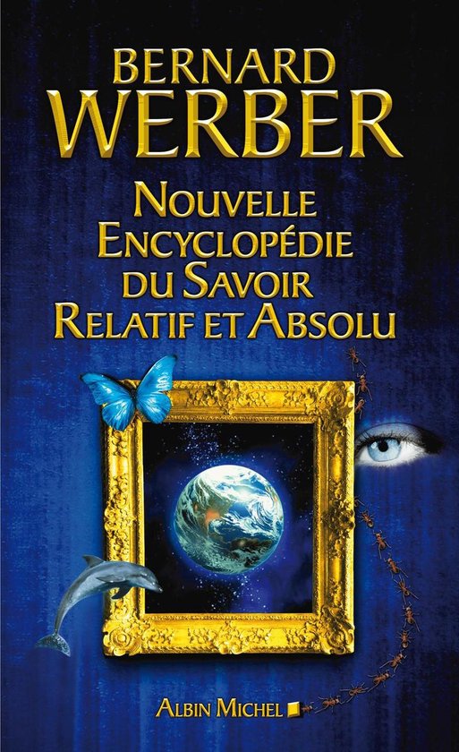Livre "Nouvelle Encyclopédie du Savoir Relatif et Absolu" de Bernard Werber avec un cadre doré, un papillon, un dauphin, une planète et des fourmis.