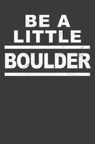 Be A Little Boulder