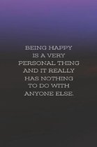 Being Happy Is Very Personal Thing And It Really Has Nothing To Do With Anyone Else