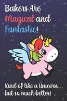 Bakers Are Magical And Fantastic Kind Of Like A Unicorn But So Much Better