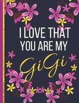 I Love That You Are My GiGi