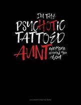 I'm The Psychotic Tattooed Aunt Everyone Warned You About