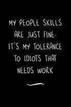 My People Skills Are Just Fine. It's My Tolerance to Idiots that needs Work