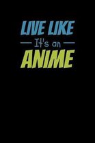 Live Like Its An Anime