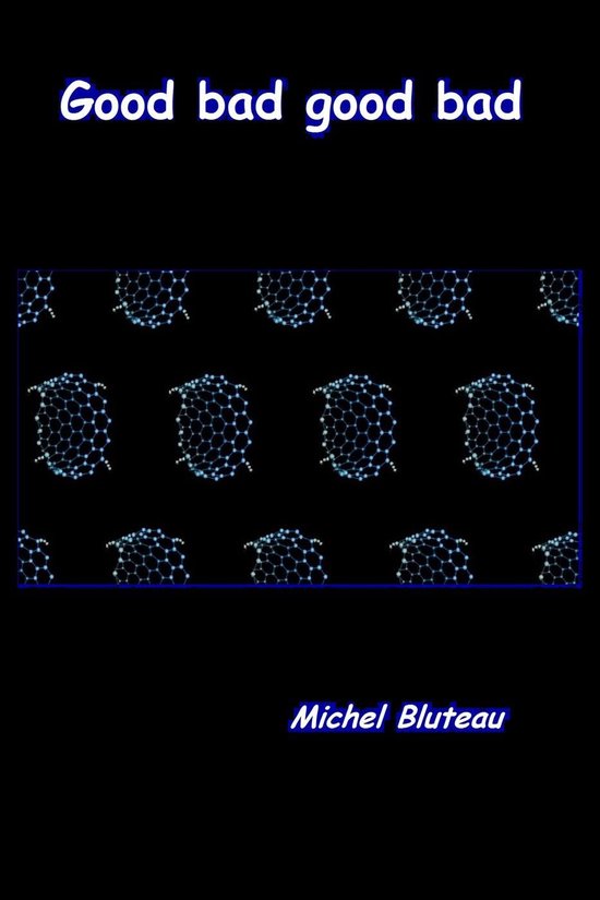 Good bad good bad (ebook), Michel Bluteau 9781540818638 Boeken bol