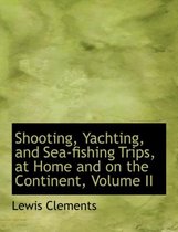 Shooting, Yachting, and Sea-Fishing Trips, at Home and on the Continent, Volume II