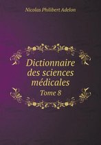 Dictionnaire Des Sciences Medicales Tome 8