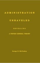 Administration-Unraveled Revealing a Unified General Theory