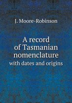 A record of Tasmanian nomenclature with dates and origins