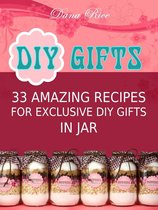 Diy Gifts: 33 Amazing Recipes For Exclusive DIY Gifts in Jar