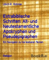 Extrabiblische Schriften: Alt- und Neutestamentliche Apokryphen und Pseudepigraphen