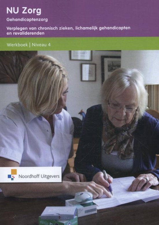 NU zorg Niveau 4; Gehandicaptenzorg Verplegen van chronisch zieken, lichamelijk gehandicapten en revaliderenden Werkboek