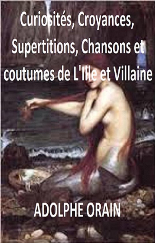 Curiosités, croyances, superstitions, chansons et coutumes de l’Ille-et-Vilaine