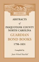 Abstracts of Pasquotank County, North Carolina, Guardian Bond Books, 1798-1831