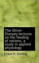 The Oliver-Sharpey Lectures on the Feeding of Nations, a Study in Applied Physiology