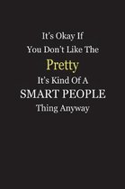 It's Okay If You Don't Like The Pretty It's Kind Of A Smart People Thing Anyway