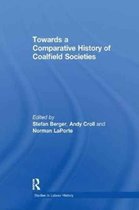 Studies in Labour History- Towards a Comparative History of Coalfield Societies