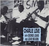 Charlie Love, Louis Nelson & George Lewis - Charlie Love With George Lewis And Louis Nelson (CD)