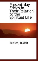 Present-Day Ethics in Their Relation to the Spiritual Life