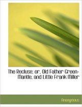 The Recluse; Or, Old Father Green-Mantle, and Little Frank Miller