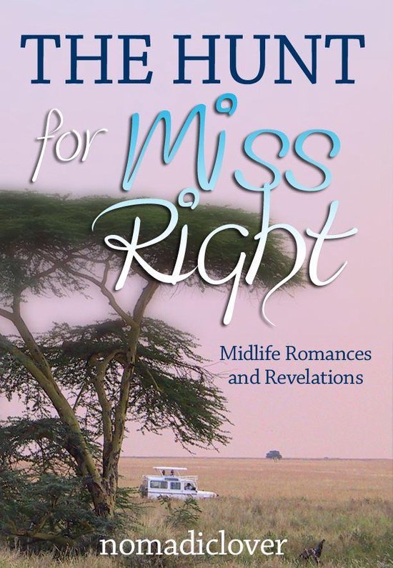 The Hunt for Miss Right: Midlife Romances and Revelations - cover