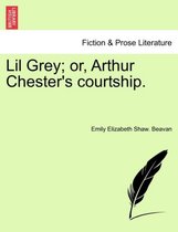 Lil Grey; Or, Arthur Chester's Courtship.