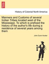 Manners and Customs of Several Indian Tribes Located West of the Mississippi. to Which Is Prefixed the History of the Author's Life During a Residence of Several Years Among Them