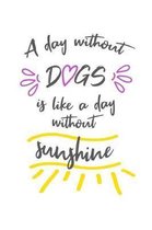 A Day Without Dogs Is Like a Day Without Sunshine