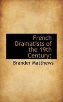 French Dramatists of the 19th Century;