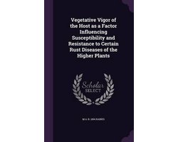 Vegetative Vigor of the Host as a Factor Influencing Susceptibility and Resistance to Certain Rust Diseases of the Higher Plants