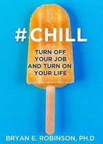 Chill Turn Off Your Job and Turn On Your Life