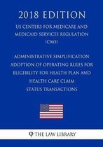 Administrative Simplification - Adoption of Operating Rules for Eligibility for Health Plan and Health Care Claim Status Transactions (Us Centers for Medicare and Medicaid Services Regulation