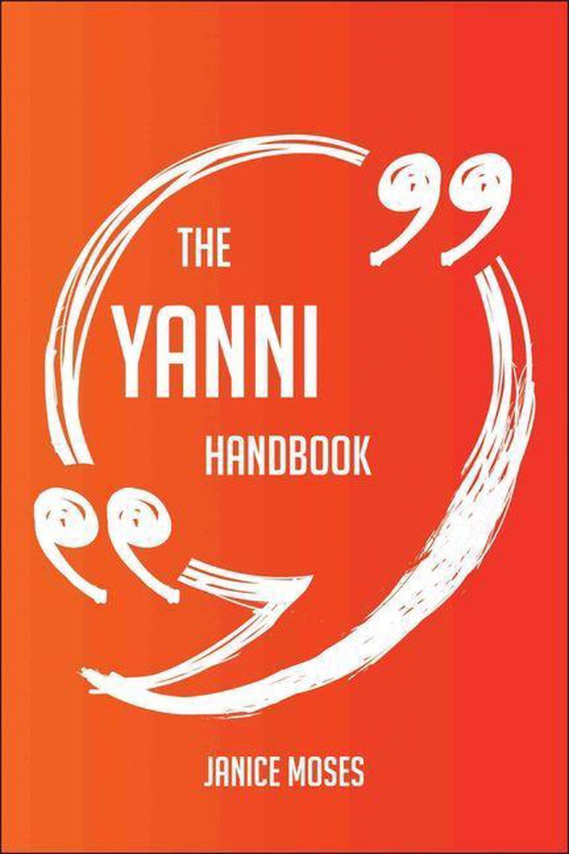 The Yanni Handbook - Everything You Need To Know About Yanni