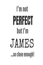 I'm Not Perfect But I'm James... So Close Enough!