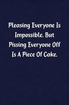 Pleasing Everyone Is Impossible. But Pissing Everyone Off Is a Piece of Cake.