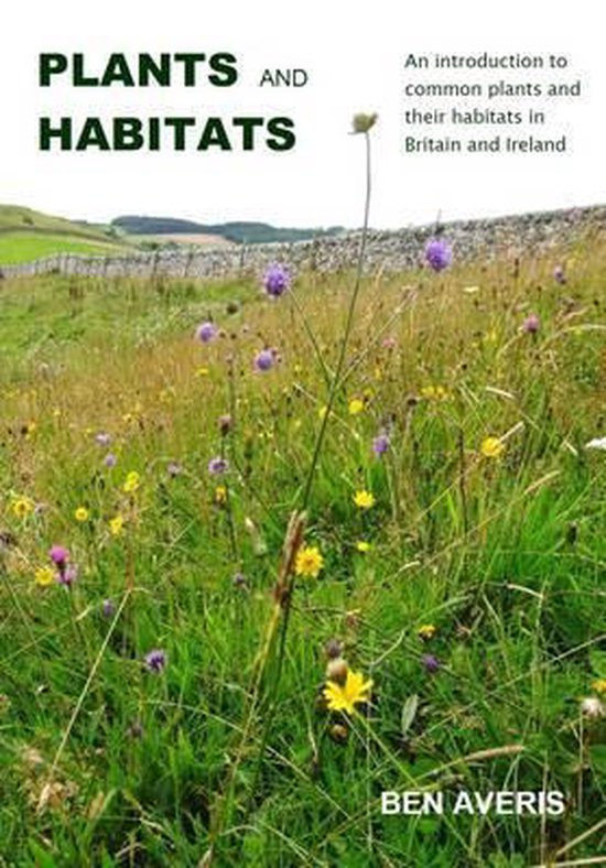 Plants and Habitats An Introduction to Common Plants and Their Habitats in Britain and Ireland