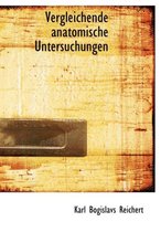Vergleichende Anatomische Untersuchungen