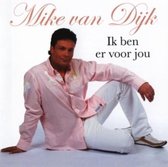 Mike Van Dijk - Ik Ben Er Voor Jou