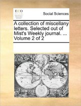 A Collection of Miscellany Letters. Selected Out of Mist's Weekly Journal. ... Volume 2 of 2