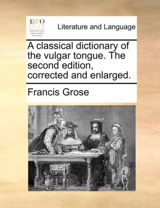 A classical dictionary of the vulgar tongue. The second edit ... - cover