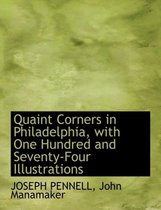 Quaint Corners in Philadelphia, with One Hundred and Seventy-Four Illustrations