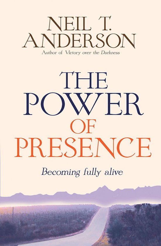 Boekomslag van "The Power of Presence" door Neil T. Anderson. Tekst: "THE POWER OF PRESENCE Becoming fully alive".