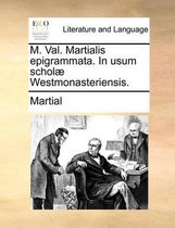 M. Val. Martialis Epigrammata. in Usum Scholae Westmonasteriensis.
