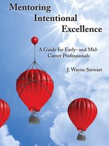 Mentoring Intentional Excellence: A Guide for Early- and Mid-Career Professionals